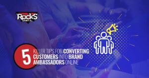 5 killer tips for converting customers into brand ambassadors online