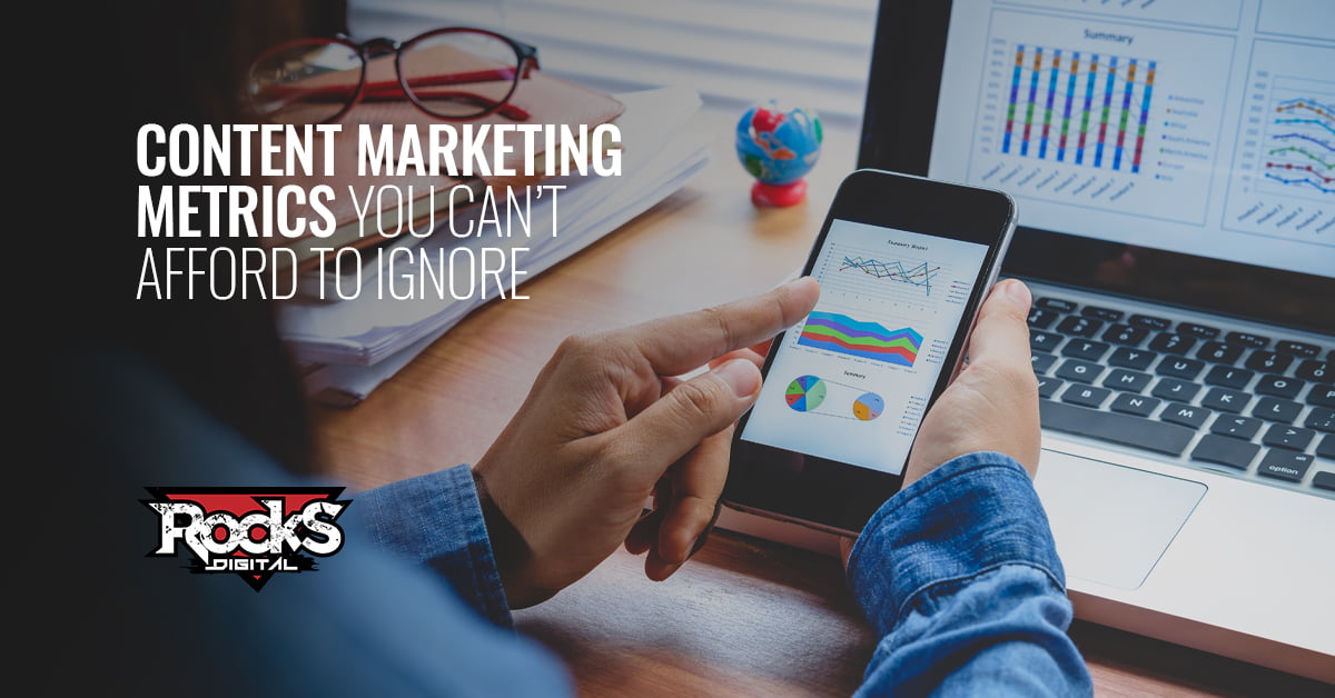 Content marketing metrics you can’t afford to ignore