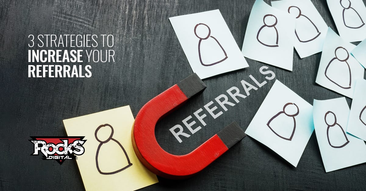 Increase your referrals.