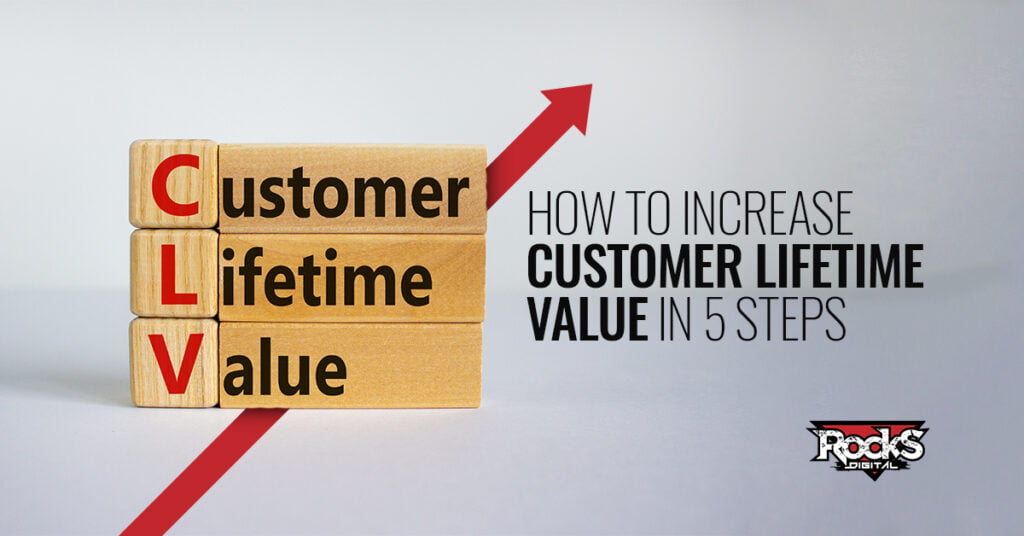 How to Increase Customer Lifetime Value in 5 Steps | Rocks Digital