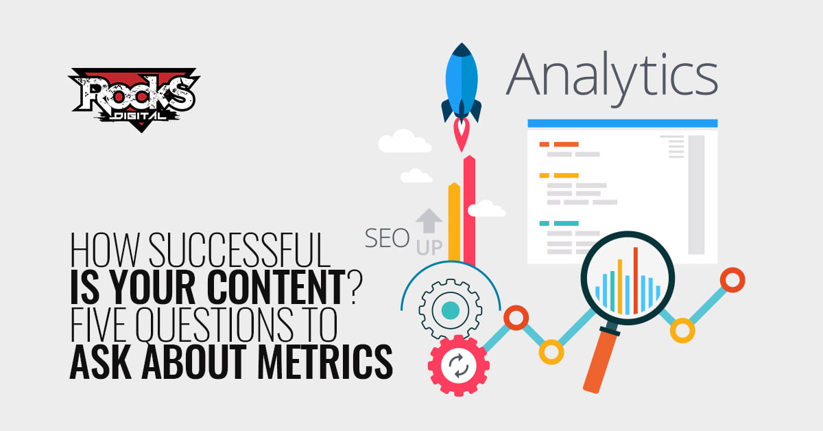 How Successful Is Your Content? Five Questions to Ask About Metrics