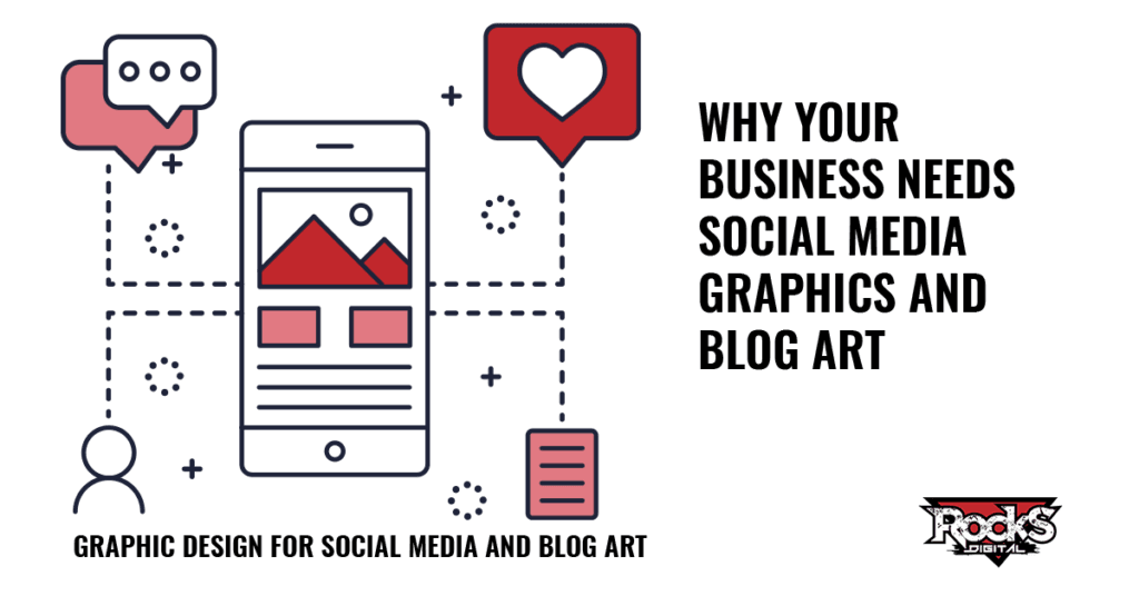 Why your business needs social media graphics and blog art.